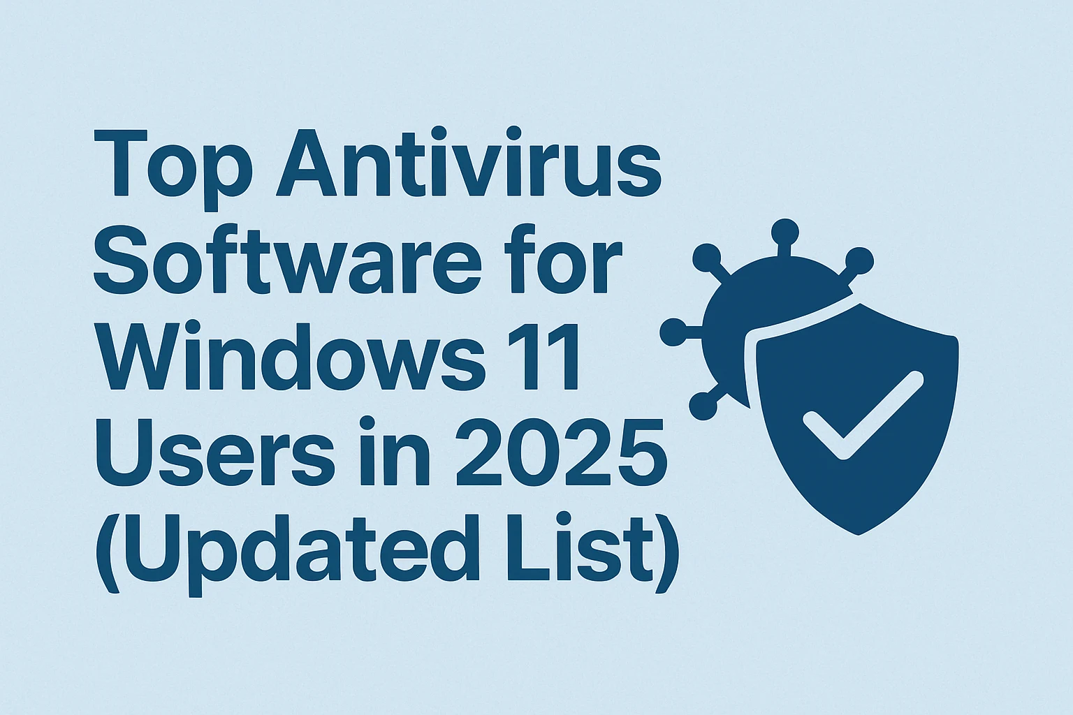 Top Antivirus Software for Windows 11 Users in 2025 (Updated List)