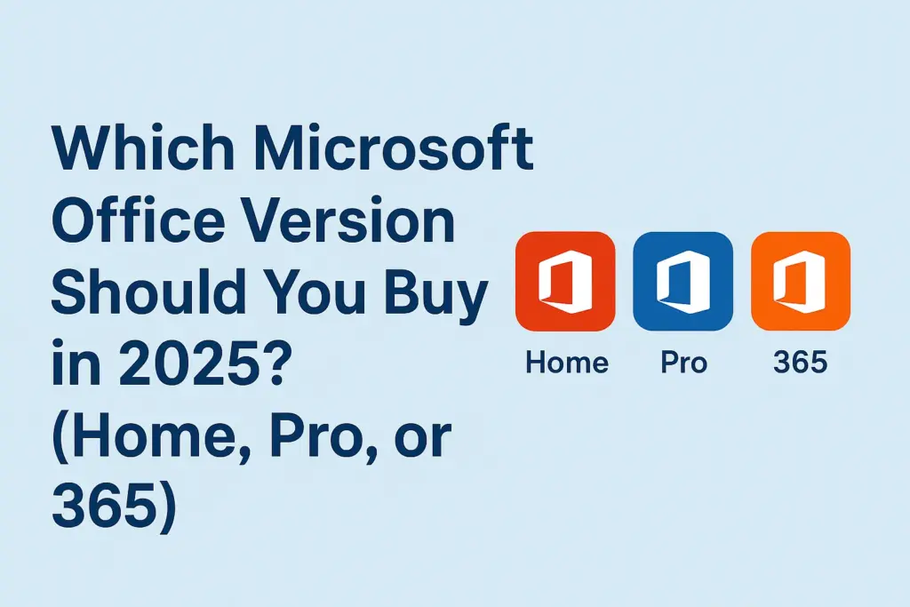 Which Microsoft Office Version Should You Buy in 2025? (Home, Pro, or 365)